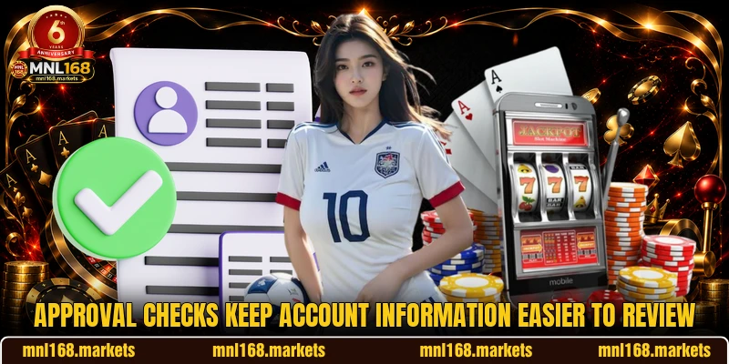 Approval checks keep account information easier to review