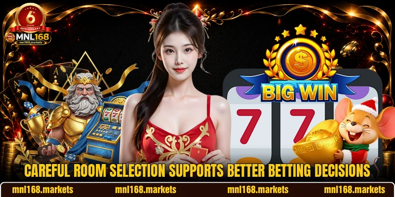 Careful room selection supports better betting decisions Careful room selection supports better betting decisions