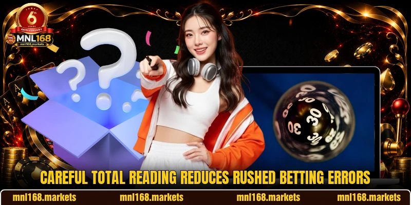 Careful total reading reduces rushed betting errors Careful total reading reduces rushed betting errors