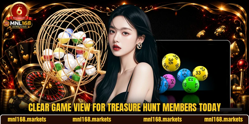 Clear game view for Treasure Hunt members today Clear game view for Treasure Hunt members today