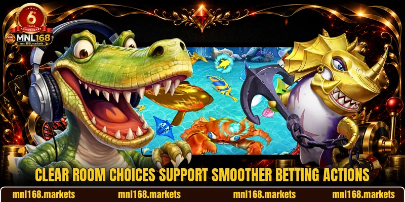Clear room choices support smoother betting actions