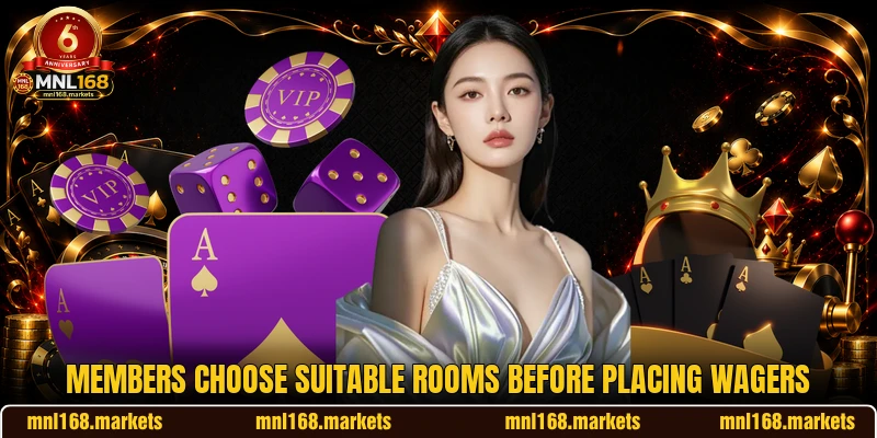 Members choose suitable rooms before placing wagers