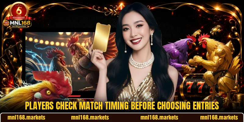 Players check match timing before choosing entries Players check match timing before choosing entries