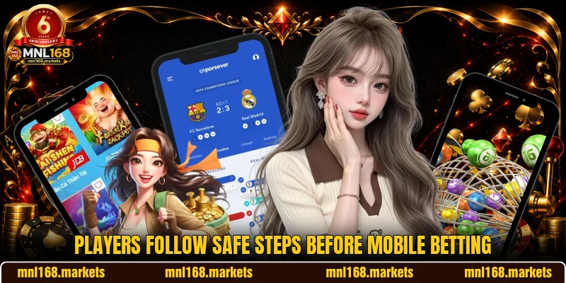 Players follow safe steps before mobile betting