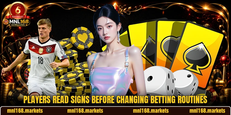 Players read signs before changing betting routines