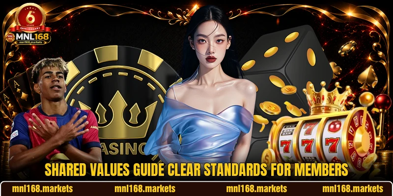 Shared values guide clear standards for members Shared values guide clear standards for members