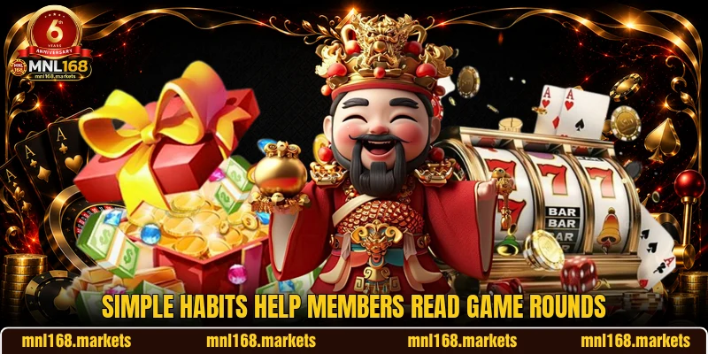 Simple habits help members read game rounds