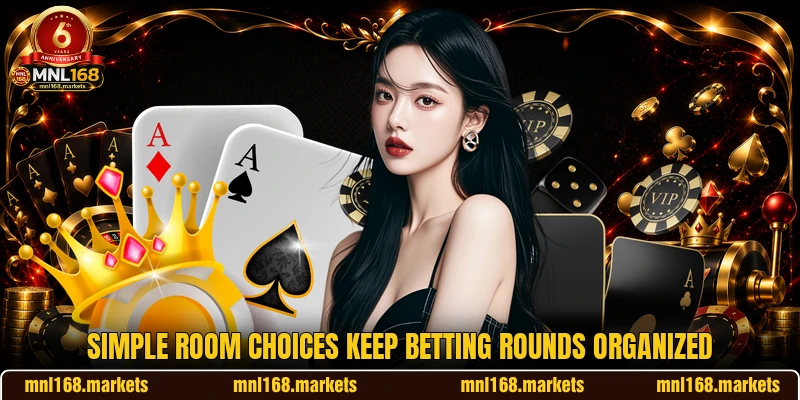 Simple room choices keep betting rounds organized Simple room choices keep betting rounds organized