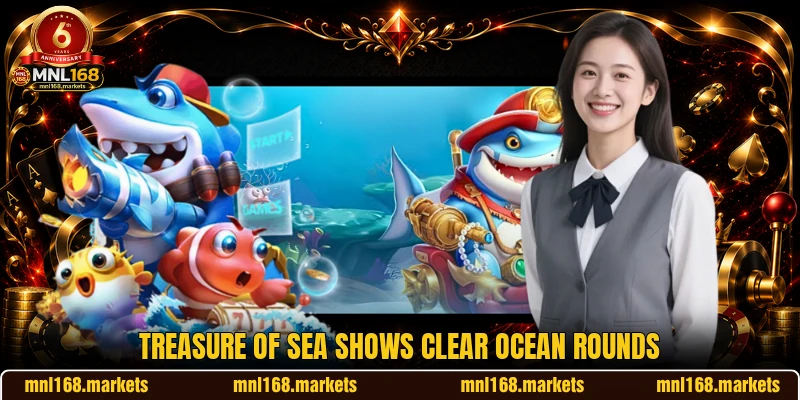 Treasure of Sea shows clear ocean rounds Treasure of Sea shows clear ocean rounds