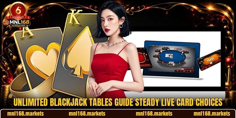 Unlimited Blackjack tables guide steady live card choices Unlimited Blackjack tables guide steady live card choices